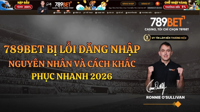 789BET Bị Lỗi Đăng Nhập – Nguyên Nhân Và Cách Khắc Phục Nhanh 2026